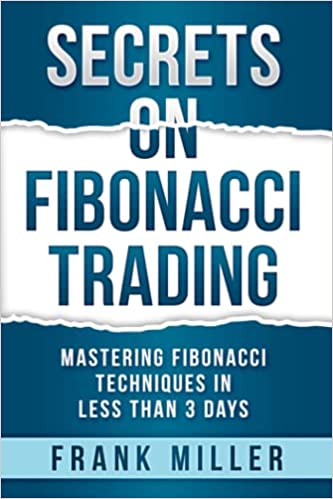 SECRETS ON FIBONACCI TRADING:  Mastering Fibonacci Techniques In Less Than 3 Days[2019] - Epub + Converted PDF