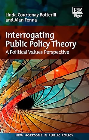 Interrogating Public Policy Theory: A Political Values Perspective (New Horizons in Public Policy series) - Original PDF