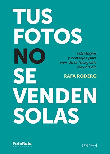 Tus fotos no se venden solas: Estrategias y consejos para vivir de la fotografía hoy en día (FotoRuta) (Spanish Edition) - Original PDF