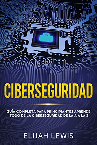 Ciberseguridad: Guía completa para principiantes aprende todo de la ciberseguridad de la Aa la Z(Libro En Español/Spanish version) (Spanish Edition) - Epub + Converted pdf