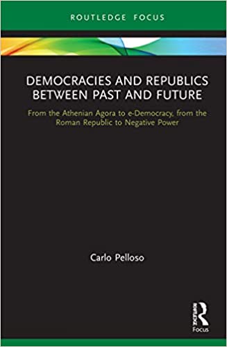 Democracies and Republics Between Past and Future: From the Athenian Agora to e-Democracy, from the Roman Republic to Negative Power - Original PDF