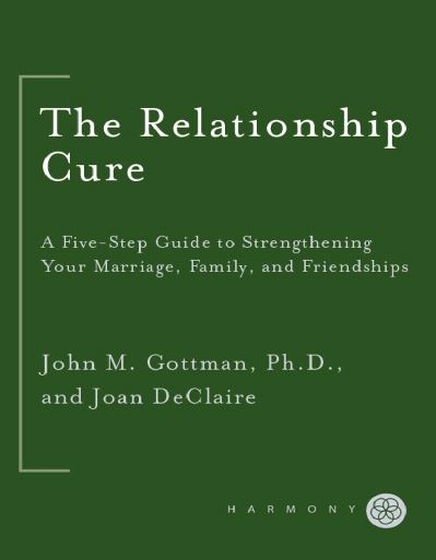 The Relationship Cure: A 5 Step Guide to Strengthening Your Marriage, Family, and Friendships - Epub + Converted PDF