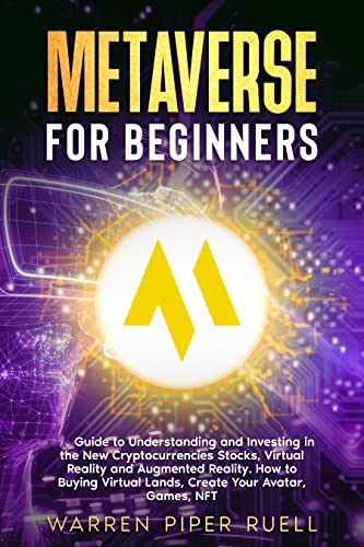 Metaverse for Beginners: Guide to Understanding and Investing in the New Cryptocurrencies Projects, Virtual Reality and Augmented Reality.[2021] - Epub + Converted pdf