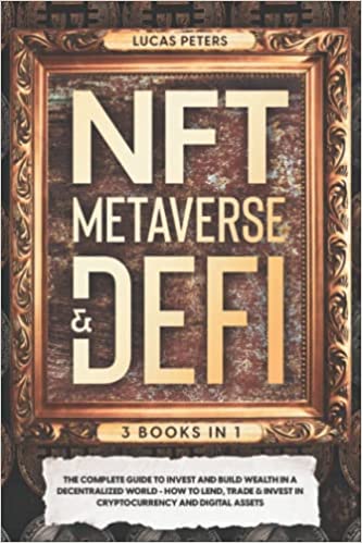 NFT Metaverse & DeFi: 3 Books in 1: The Complete Guide to Invest and Build Wealth in a Decentralized World  [2022] - Epub + Converted pdf