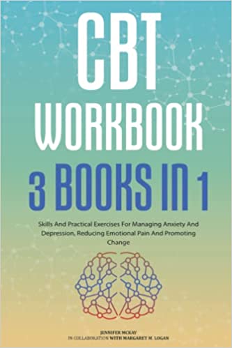 CBT Workbook 3 Books In 1: ● Skills And Practical Exercises For Managing Anxiety And Depression, Reducing Emotional Pain And Promoting Change  [2021] - Epub + Converted pdf