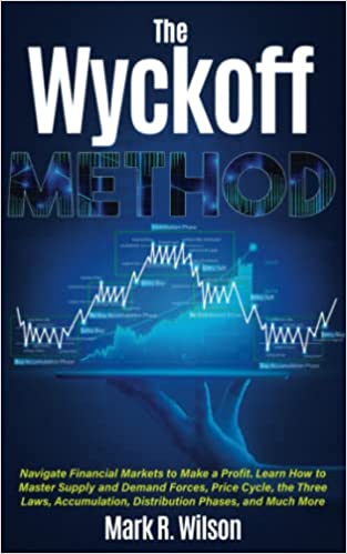 The Wyckoff Method: Navigate Financial Markets to Make a Profit. Learn How to Master Supply and Demand Forces, Price Cycle, the Three Laws [2021] - Epub + Converted pdf