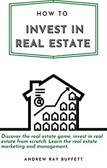 How to invest in Real Estate: Discover the real estate game, invest in real estate from scratch. - Epub + Converted PDF