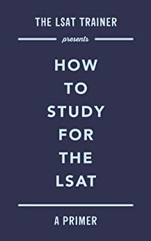 The LSAT Trainer Presents: How To Study For The LSAT - Epub + Converted PDF