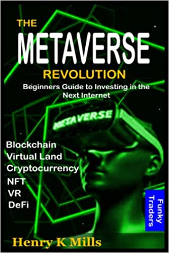 The Metaverse Revolution: Beginners Guide to Investing in Virtual Land, Cryptocurrency, NFT, VR, DeFi, Blockchain and the Next Internet  - Epub + Converted PDF