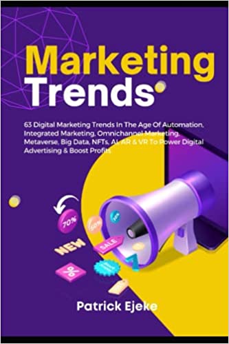 Marketing Trends: 63 Digital Marketing Trends In The Age Of Automation, Integrated Marketing, Omnichannel Marketing - Epub + Converted PDF