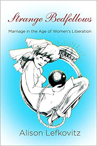 Strange Bedfellows: Marriage in the Age of Women's Liberation (Politics and Culture in Modern America) - Original PDF
