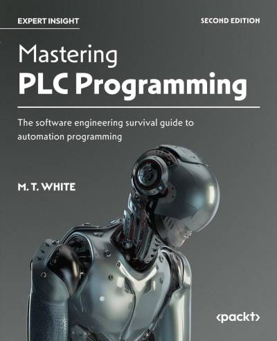 Mastering PLC Programming: The software engineering survival guide to automation programming (2nd Edition) - Orginal Pdf