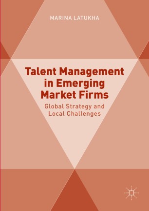 Talent Management in Emerging Market Firms: Global Strategy and Local Challenges - pdf
