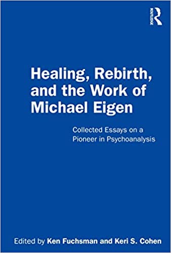 Healing, Rebirth and the Work of Michael Eigen: Collected Essays on a Pioneer in Psychoanalysis - Original PDF