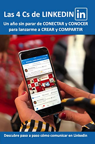 LAS 4 Cs DE LINKEDIN: Un año sin parar de Conectar y Conocer, para lanzarme a Crear y Compartir (Spanish Edition) - Epub + Converted pdf