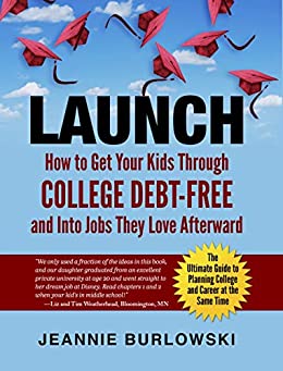 LAUNCH: How to Get Your Kids Through College Debt-Free and Into Jobs They Love Afterward - Original PDF