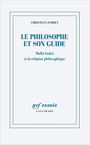 Le philosophe et son guide: Mullâ Sadrâ et la religion philosophique - Epub + Converted pdf