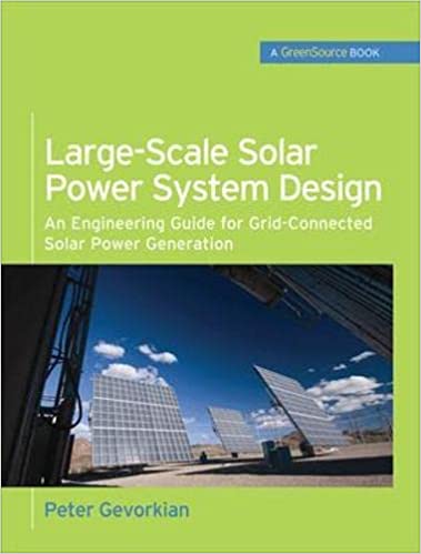 Large-Scale Solar Power System Design (GreenSource Books): An Engineering Guide for Grid-Connected Solar Power Generation (McGraw-Hill's Greensource) [2011] - Original PDF