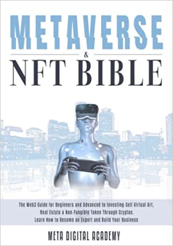 Metaverse Investing & NFT Bible: The Web3 Guide for Beginners and Advanced to Buy-Sell Virtual Art, Real Estate & Non-Fungible Token Through Crypto.[2022] - Epub + Converted pdf