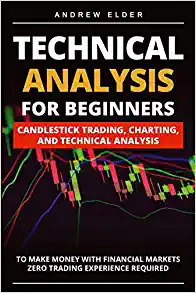 Technical Analysis for Beginners:  Candlestick Trading, Charting, and Technical Analysis to Make Money with Financial Markets Zero Trading Experience Required[2021] - Epub + Converted pdf