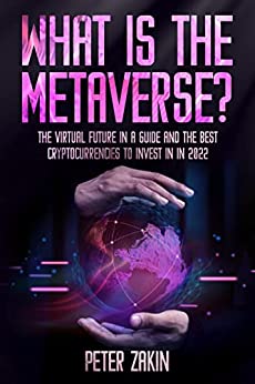 What is the Metaverse?: The Virtual Future In A Guide and the Best Cryptocurrencies To Invest in 2022 [2022] - Epub + Converted pdf