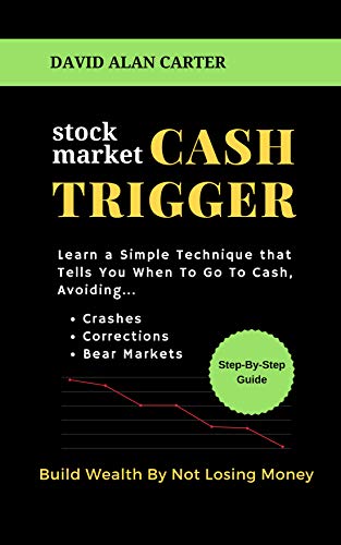 Stock Market Cash Trigger:  Learn A Simple Technique That Tells You When To Go To Cash[2018] - Epub + Converted pdf