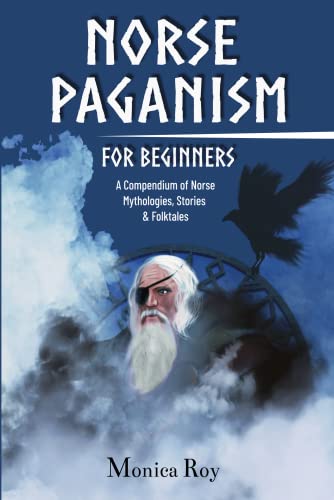 Norse Paganism for Beginners: A Compendium of Norse Mythologies, Stories & Folktales (Mythology and Paganism)[2022] - Epub + Converted pdf