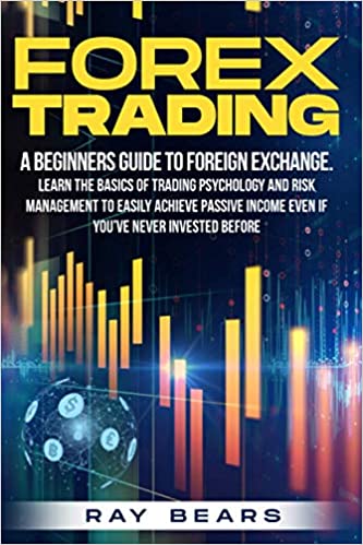 FOREX TRADING: A Beginners Guide To Foreign Exchange. Learn The Basics Of Trading Psychology And Risk Management [2021] - Epub + Converted pdf