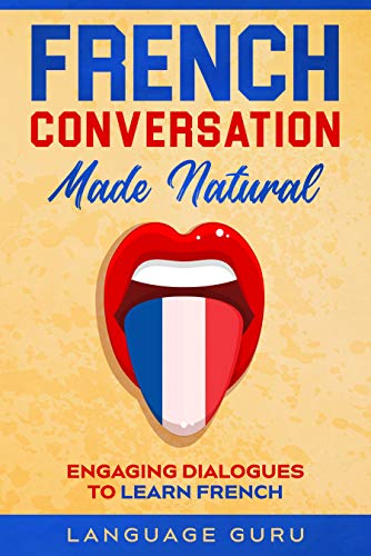 French Conversation Made Natural: Engaging Dialogues to Learn French (French Edition) - Epub + Converted PDF