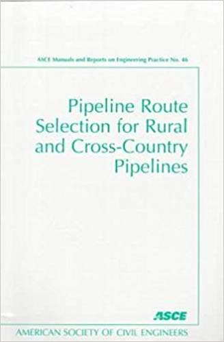 Pipeline Route Selection for Rural and Cross-Country Pipelines (ASCE MANUAL AND REPORTS ON ENGINEERING PRACTICE)