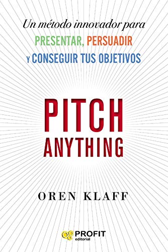 Pitch anything: Un método innovador para presentar, persuadir y conseguir tus objetivos (Spanish Edition) - Epub + Converted pdf