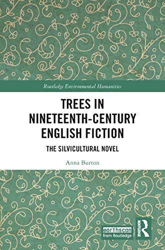 Trees in Nineteenth-Century English Fiction: The Silvicultural Novel (Routledge Environmental Humanities) - Original PDF