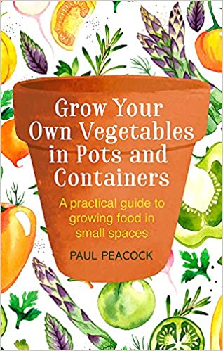 Grow Your Own Vegetables in Pots and Containers: A practical guide to growing food in small spaces - Epub + Converted PDF