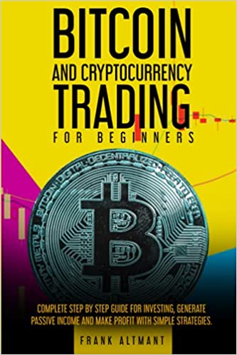 Bitcoin And Cryptocurrency Trading For Beginners : Make Huge Profits With Small Foolproof Investments In Crypto.[2021] - Epub + Converted pdf