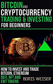 Bitcoin And Cryptocurrency Trading And Investing For Beginners:  How To Invest And Trade Bitcoin, Ethereum, DeFi, NFT And EWT Tokens[2021] - Epub + Converted pdf