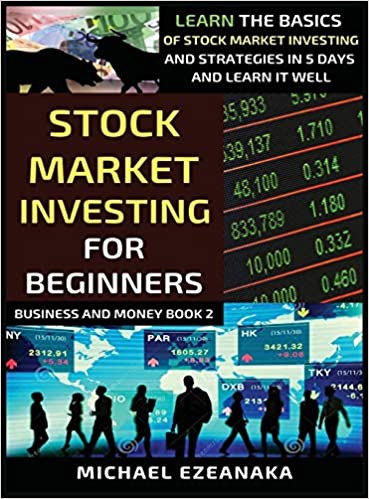 Stock Market Investing For Beginners:  Learn The Basics Of Stock Market Investing And Strategies In 5 Days And Learn It Well (Business and Money)[2021] - Epub + Converted pdf
