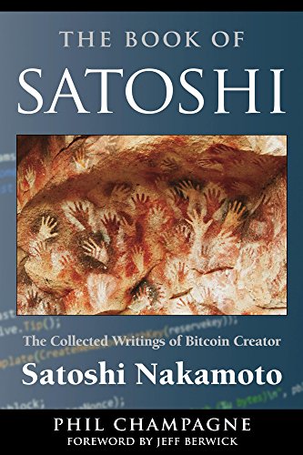 The Book of Satoshi:  The Collected Writings of Bitcoin Creator Satoshi Nakamoto[2014] - Epub + Converted pdf