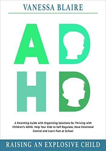 ADHD Raising an Explosive Child: A Parenting Guide with Organizing Solutions for Thriving with Children’s ADHD.[2022] - Epub + Converted pdf