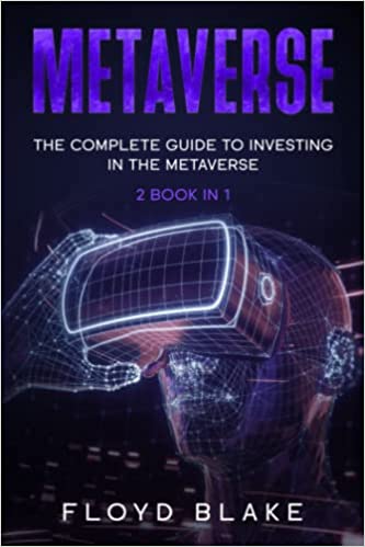 METAVERSE: THE COMPLETE GUIDE TO INVESTING IN THE METAVERSE : 2 BOOK IN 1 [2022] - Epub + Converted pdf