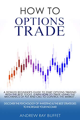 How To Options Trade: A Detailed Beginner's Guide for a Novice Trader to start options trading , learn how to trade options. - Epub + Converted PDF