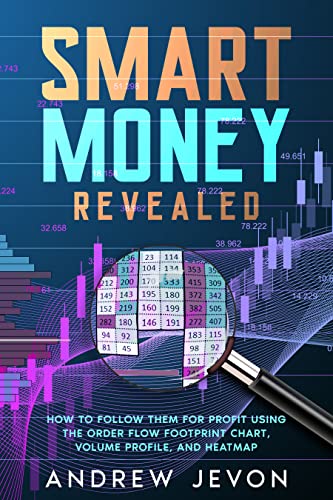 Smart Money Revealed: How to follow them for profit using the order flow footprint chart, volume profile, and heatmap - Epub + Converted PDF