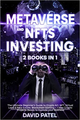 METAVERSE and NFTS INVESTING: 2 books in 1: The Ultimate Beginner's Guide to Crypto Art, NFT, Virtual Land & Real Estate - Epub + Converted PDF