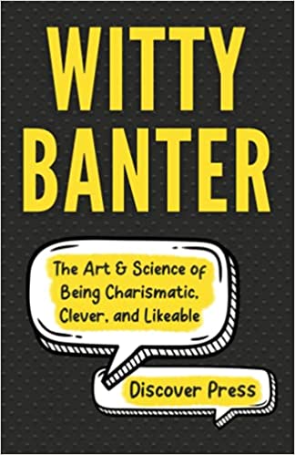 Witty Banter:  The Art &amp; Science of Being Charismatic, Clever, and Likeable[2021] - Epub + Converted PDF