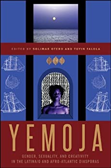 Yemoja: Gender, Sexuality, and Creativity in the Latina/o and Afro-Atlantic Diasporas - Original PDF