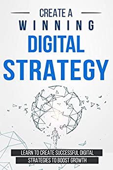 Create a Winning Digital Strategy:  Learn to create Successful Digital Strategies to boost Growth[2018] - Epub + Converted pdf