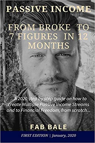 FROM BROKE TO 7 FIGURES IN 12 MONTHS: A 2020 step by step guide on how to create Multiple Passive Income Streams [2020] - Epub + Converted pdf