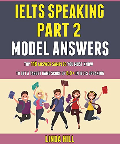 Ielts Speaking Part 2 Model Answers: Top 118 Answer Samples You Must Know To Get A Target Band Score Of 8.0+ In Ielts Speaking. - Epub + Converted PDF