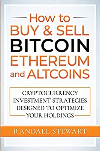 How to Buy & Sell Bitcoin, Ethereum and Altcoins: Cryptocurrency Investment Strategies Designed to Optimize Your Holdings - Epub + Converted PDF