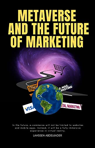 Metavers and the future of marketing: Actively futuristic technology, talking about augmented reality and virtual reality about second life - Epub + Converted PDF
