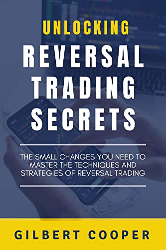 Unlocking Reversal Trading Secrets: The Small Changes You Need To Master The Techniques And Strategies of Reversal Trading - Epub + Converted PDF
